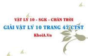 Giải Vật lí 10 trang 47 Chân trời Sáng tạo